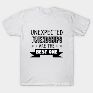 Unexpected friendships are the best one T-Shirt